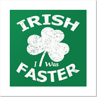 Irish i was faster st patricks day Posters and Art